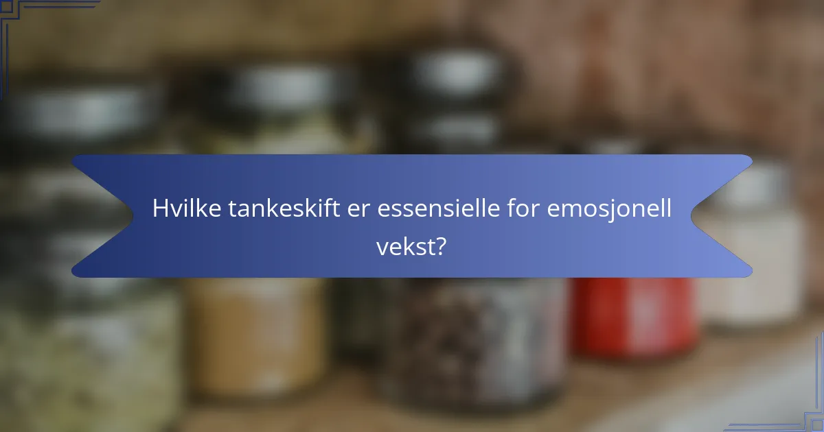 Hvilke tankeskift er essensielle for emosjonell vekst?