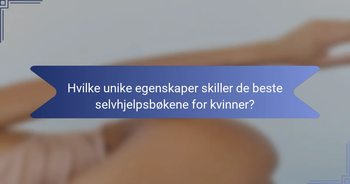 Hvilke unike egenskaper skiller de beste selvhjelpsbøkene for kvinner?