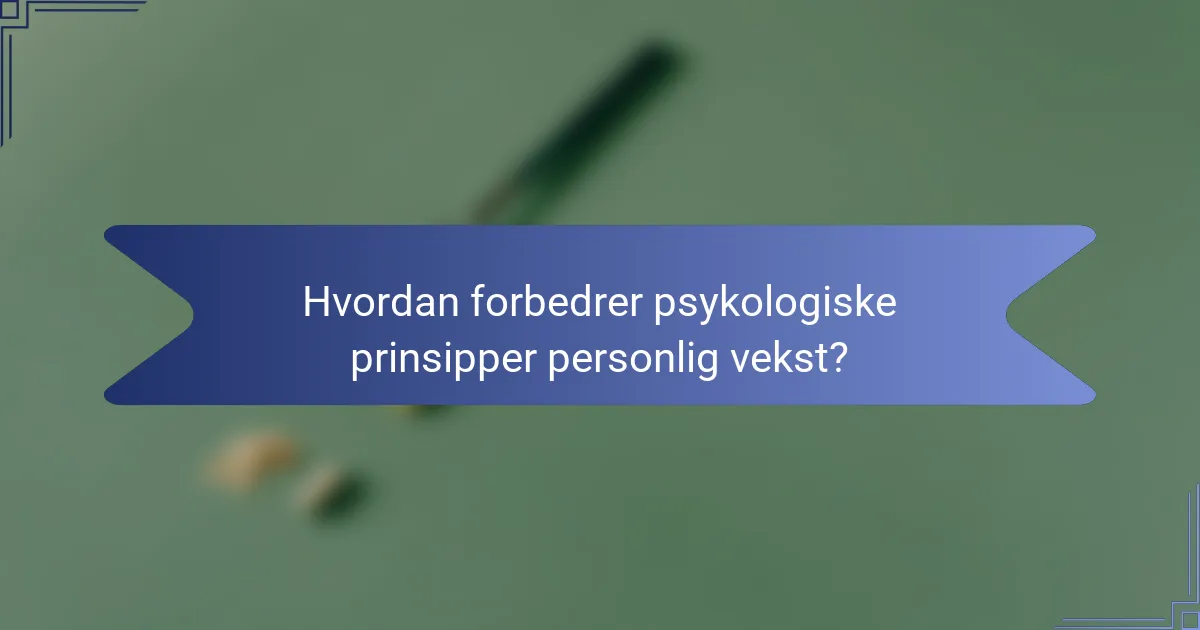 Hvordan forbedrer psykologiske prinsipper personlig vekst?