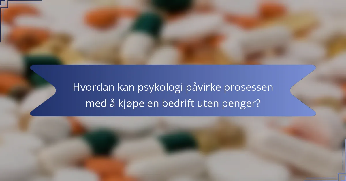 Hvordan kan psykologi påvirke prosessen med å kjøpe en bedrift uten penger?