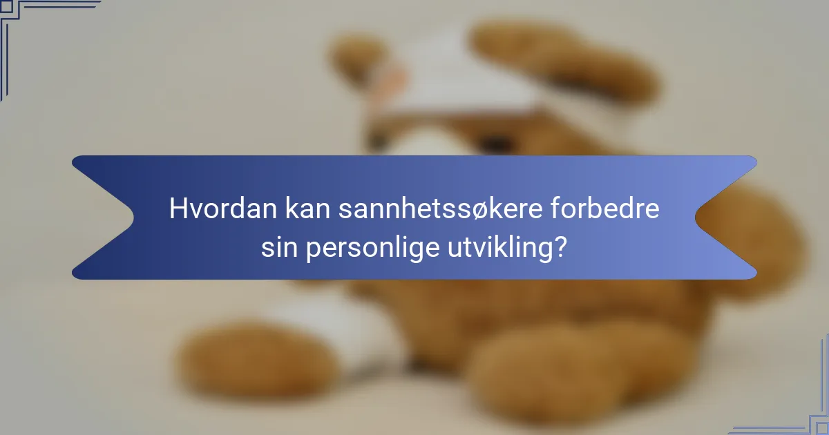 Hvordan kan sannhetssøkere forbedre sin personlige utvikling?