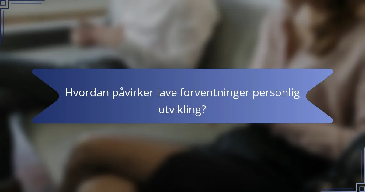 Hvordan påvirker lave forventninger personlig utvikling?